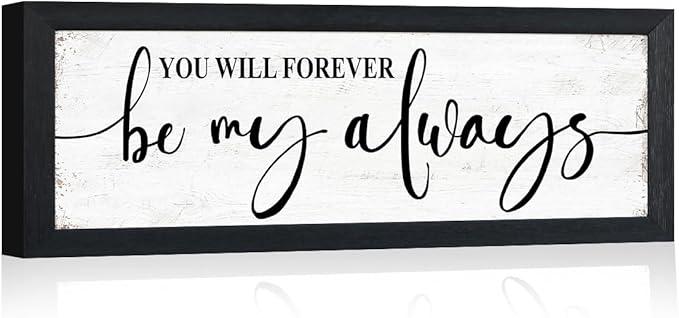 You Will Forever Be My Always Sign:Love Quotes Wall Decor Above Bed,Modern Farmhouse Master Bedroom Wall Decor for Couples,Love Signs Aesthetic Minimalist Wall Art Black Framed 6" X 15"