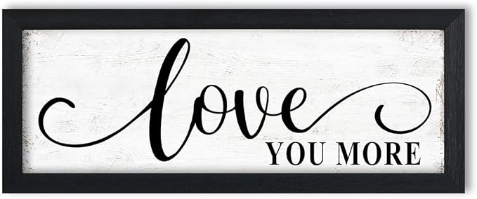 Love You More Sign Wall Decor: Love Quotes Wall Art Modern Master Bedroom Signs Wall Decor Above Bed Framed Aesthetic Farmhouse Rustic Family Wall Signs Bedroom Decor for Couples 6" x 14.5"