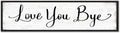 Love You Bye Sign Entryway Hallway Decor, Modern Farmhouse Unique Wall Decor, Family Home Wall Art Decorations to Express Love & Warm 12×40"