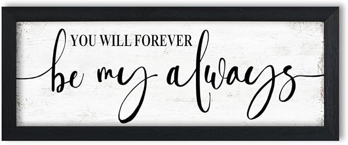 You Will Forever Be My Always Sign:Love Quotes Wall Decor Above Bed,Modern Farmhouse Master Bedroom Wall Decor for Couples,Love Signs Aesthetic Minimalist Wall Art Black Framed 6" X 15"