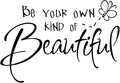 Inspirational Vinyl Wall Decals, Be Your Own Kind of Beautiful Quote Wall Sticker Wall Art Home Decor Wall Stickers for Living Room Bedroom Office Bathroom Girl Home Decoration (Butterfly)
