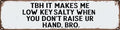 Low Key Salty Metal Sign 4x16in Funny Classroom Plaque for Teacher School Wall Humor Decor