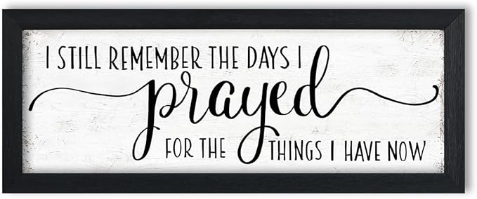 I Still Remember the Days I Prayed for the Things I Have Now Sign Wall Decor: Bible Verse Wall Art Rustic Farmhouse Country Wall Plaques Christian Art Wall Decor Family Bedroom Sign 6" x 14.5"