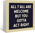 Lacama Funny Welcome Wooden Box Sign, All Y'all Are Welcome But You Gotta Act Right Decorations Wood Block Signs, Funny Retro Wood Sign for Classroom Kids Room Desk Shelf Wall Decor 5x5 Inches
