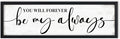 You Will Forever Be My Always Sign Wall Decor: Love Quotes Wall Art Framed Farmhouse Bedroom Decor for Couples,Modern Master Bedroom Sign Aesthetic Minimalist Posters Wall Plaques 12" x 40"