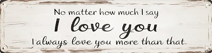 I Always Love You More Metal Sign 4x16in Romantic Vintage Plaque for Bedroom Wall Couples Gift Decor