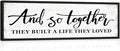 And So Together They Built a Life They Loved Sign: Rustic Bedroom Signs Wall Decor Above Bed Modern Farmhouse Wall Decor Inspirational Quotes Family Signs Framed Hanging Wall Plaque 12" x 40"