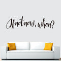 Inspirational Quotes Wall Stickers for Bedroom: Motivational Vinyl Art Wall Decals for Bathroom Kitchen Classroom Living Room Office - If Not Now When 25" X 7"
