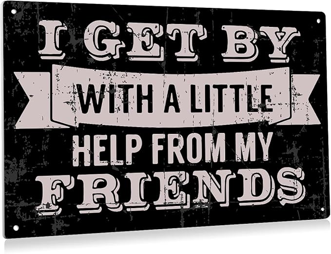 I Get by with A Little Help from My Friends Metal Tin Sign Wall Decor Retro Black Sign for Home Living Room Decor Gifts 8x12 Inch