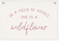 Wildflower Nursery Decor, Girls Room Decor - In a Field Full of Roses She Is a Wildflower Pink Linen Banner Flag for Little Girl Baby Girl - Pink