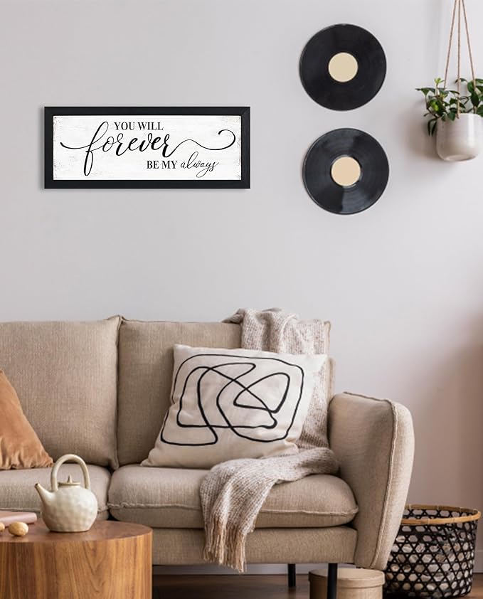 You Will Forever Be My Always Sign: Rustic Bedroom Wall Decor Above Bed Inspirational Quotes Wall Art Framed Minimalist Bedroom Decor for Couples Family Signs Small Wall Plaque 6" x 14.5"