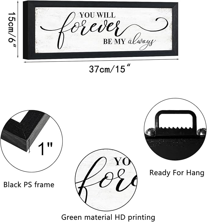 You Will Forever Be My Always Sign: Rustic Bedroom Wall Decor Above Bed Inspirational Quotes Wall Art Framed Minimalist Bedroom Decor for Couples Family Signs Small Wall Plaque 6" x 14.5"