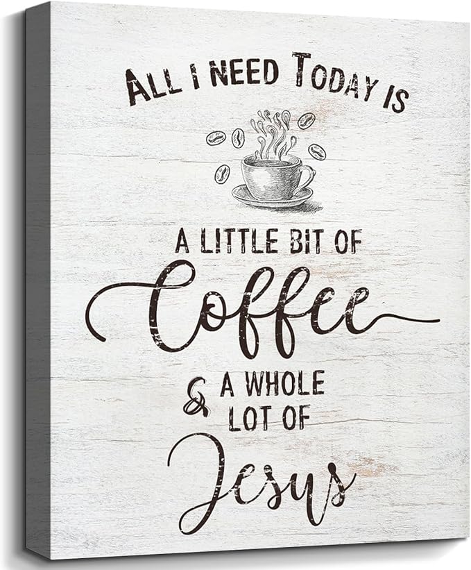 Inspirational Christian Coffee Sign Farmhouse Kitchen Decor All I Need Today is A Little Bit of Coffee & A Whole Lot of Jesus Quotes Canvas Wall Art for Home Office Cafe Bar Counter Decor 11x14 Inch