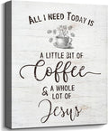 Inspirational Christian Coffee Sign Farmhouse Kitchen Decor All I Need Today is A Little Bit of Coffee & A Whole Lot of Jesus Quotes Canvas Wall Art for Home Office Cafe Bar Counter Decor 11x14 Inch