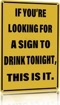 Vintage Tin Sign If You're Looking for A Sign to Drink Tonight Metal Sign Funny Home Man Cave Bar Cafe Wall Decor 8 x 12 Inch (3082)