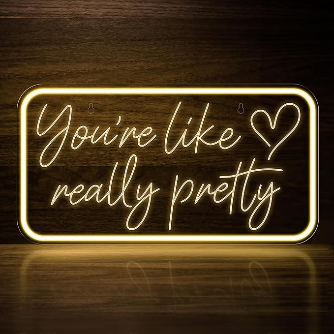 You're Like Really Pretty Neon Sign for Wall Decor, Warm White LED Neon Lights Signs Neon Light Up Sign for Bedroom, Salon, Wedding Party - Best Gifts for Teen Girls